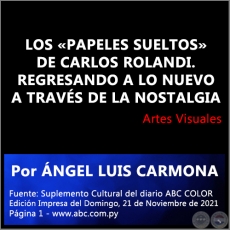 LOS «PAPELES SUELTOS» DE CARLOS ROLANDI. REGRESANDO A LO NUEVO A TRAVÉS DE LA NOSTALGIA - Por ÁNGEL LUIS CARMONA - Domingo, 21 de Noviembre de 2021